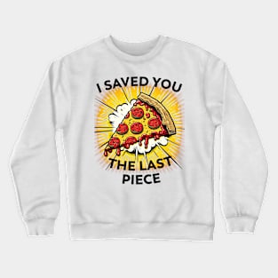 The last slice Crewneck Sweatshirt